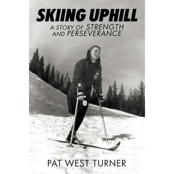 Skiing Uphill: A Story of Strength and Perseverance: A, (Paperback)
