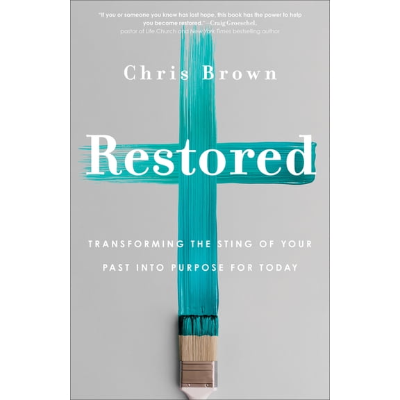Restored: Transforming the Sting of Your Past Into Purpose for Today, (Hardcover)