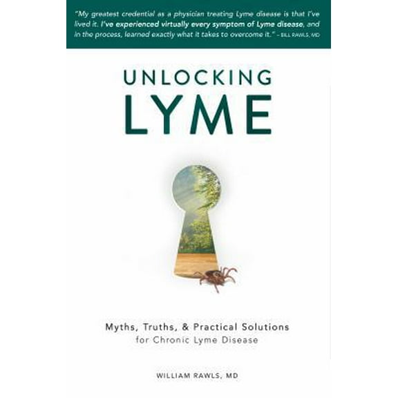 Pre-Owned Unlocking Lyme: Myths, Truths, and Practical Solutions for Chronic Lyme Disease (Paperback) 0982322526 9780982322529