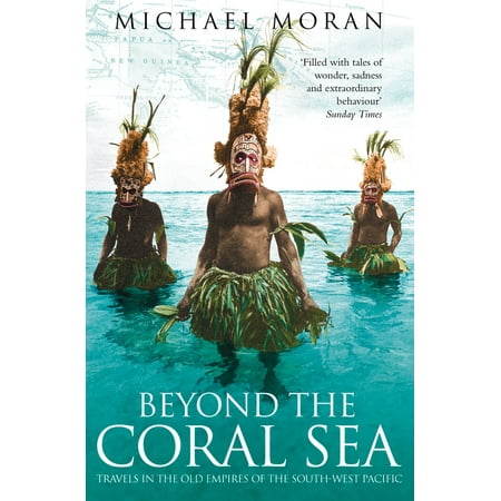 Coral Of The Sea Beyond the Coral Sea: Travels in the Old Empires of the South-West Pacific (Text Only) - eBook ()