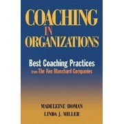 Coaching in Organizations: Best Coaching Practices from The Ken Blanchard Companies [Hardcover - Used]