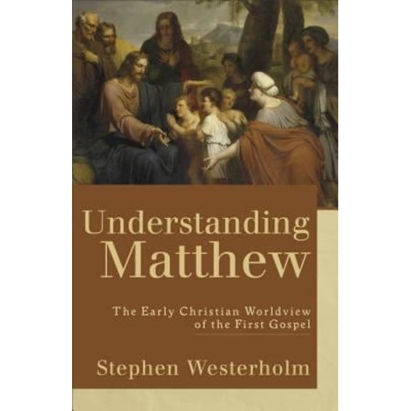 Pre-Owned Understanding Matthew: The Early Christian Worldview of the First Gospel Paperback