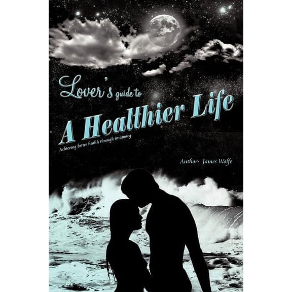 Lover's Guide to a Healthier Life, (Paperback)