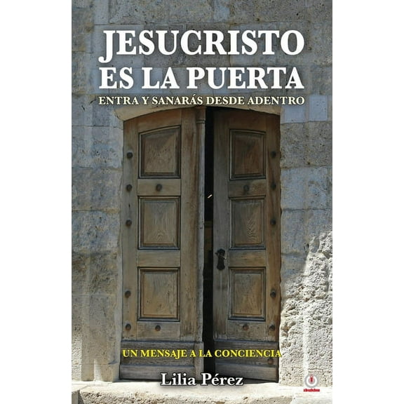 Jesucristo es la puerta: Entra y sanarÃ¡s desde adentro, (Paperback)