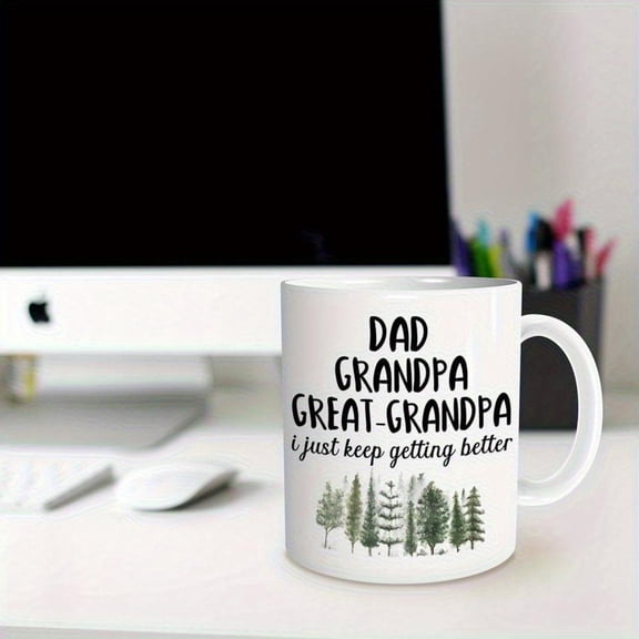 Great Grandpa Ceramic Coffee Mug 11oz Father s Day Dad Grandpa or Announcement Pine Tree Design with Dad Grandpa Great Grandpa Just Keep Getting Better Quote Hand Wash Only Reusabl