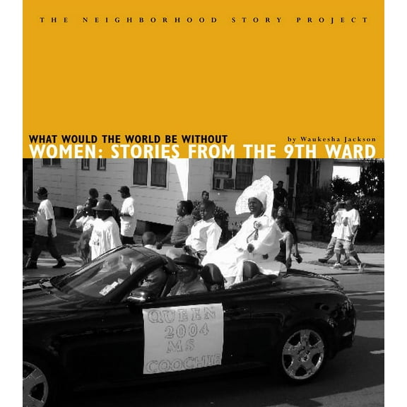 What Would the World Be Without Women: Stories from the Ninth Ward (Paperback)