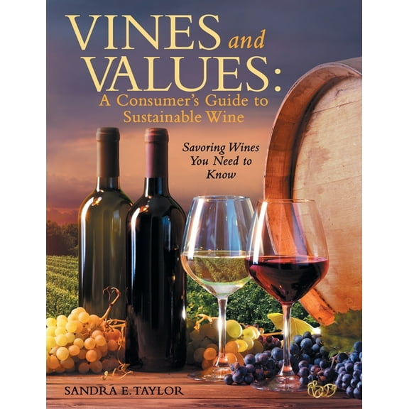 Vines and Values: A Consumer's Guide to Sustainable Wine: Savoring Wines You Need to Know, (Paperback)