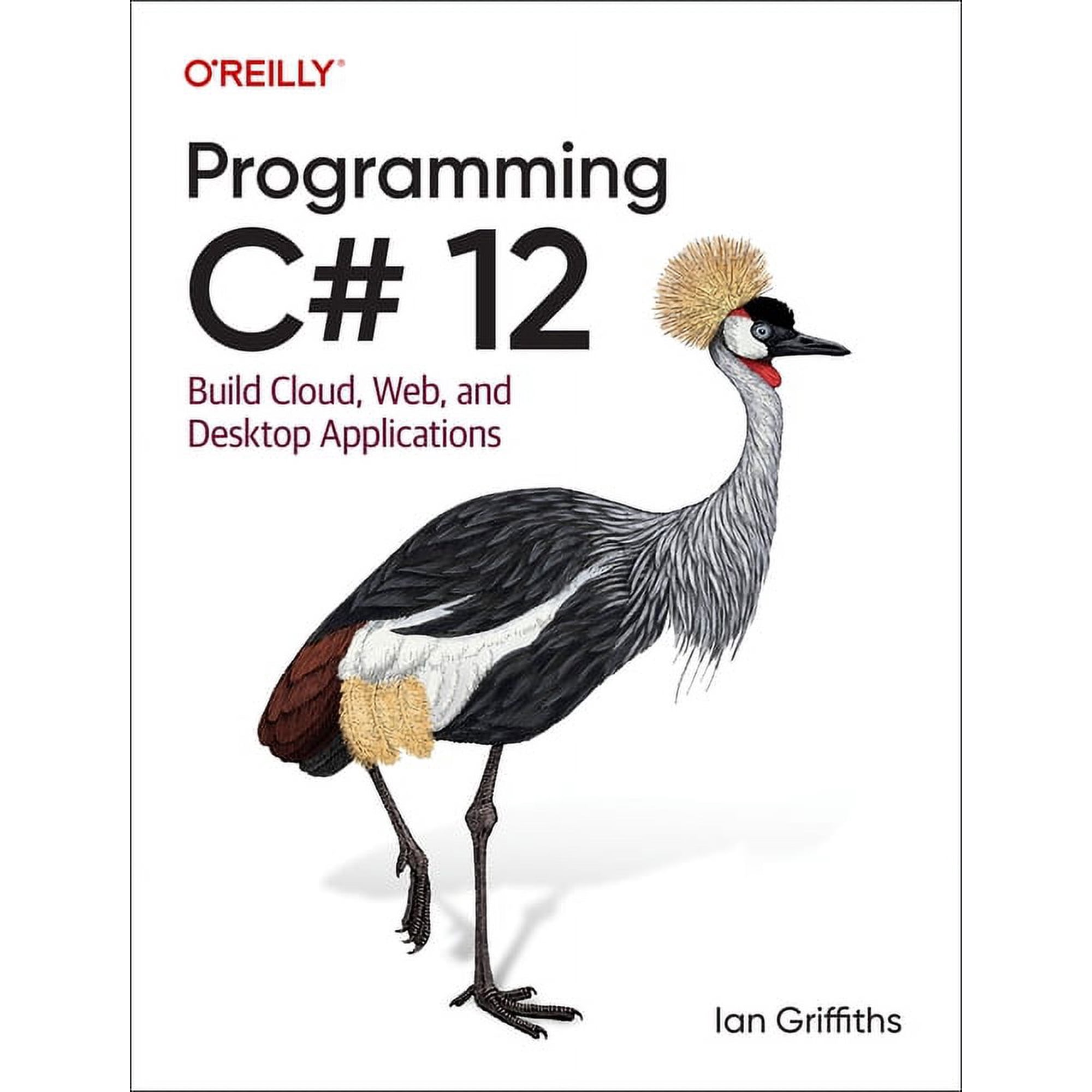 Programming C# 12: Build Cloud Web and Desktop Applications (Paperback)
