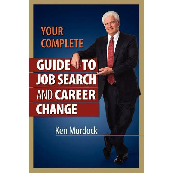Your Complete Guide to Job Search and Career Change, (Paperback)