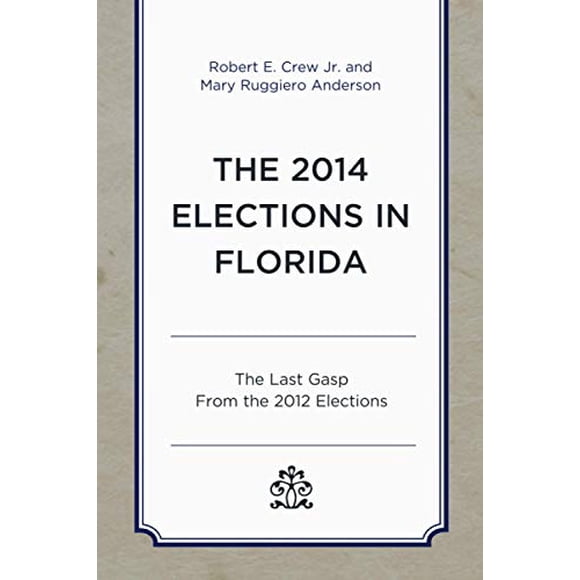 The 2014 Elections in Florida: The Last Gasp From the 2012 Elections (Patterns and Trends in Florida Elections)