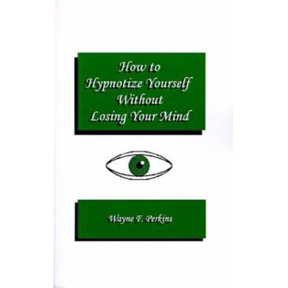 Pre-Owned How to Hypnotize Yourself...Without Losing Your Mind : A Self-Hypnosis Training Program for Students and Educators