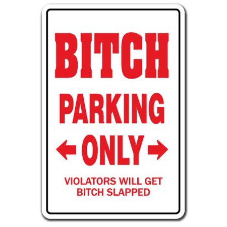 Funny Bitch Parking Sign | 8x12 Inch Indoor/Outdoor Novelty Sign, Made In USA