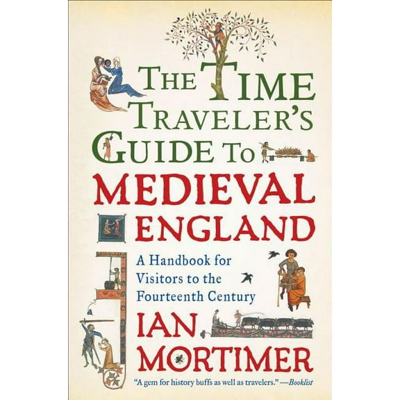 The Time Traveler's Guide to Medieval England: A Handbook for Visitors to the Fourteenth Century, (Paperback)
