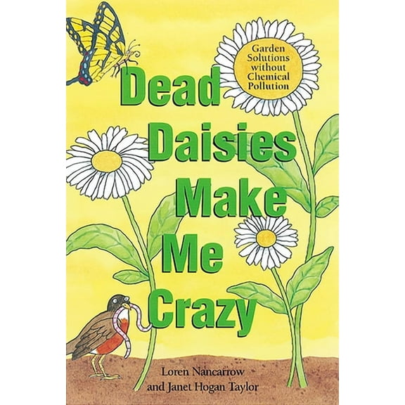 Dead Daisies Make Me Crazy: Garden Solutions Without Chemical Pollution, (Paperback)