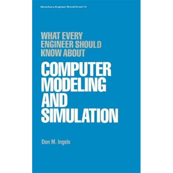 Pre-Owned What Every Engineer Should Know What Every Engineer Should Know about Computer Modeling and Simulation, Book 15, (Hardcover)