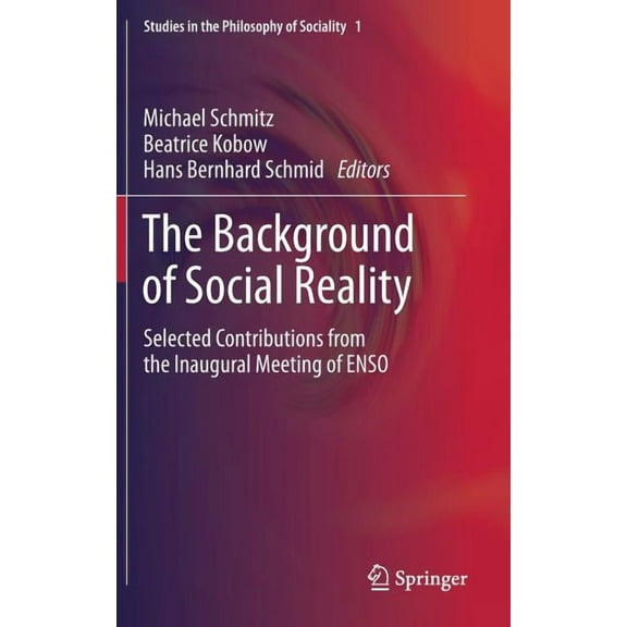 Studies in the Philosophy of Sociality The Background of Social Reality: Selected Contributions from the Inaugural Meeting of Enso, Book 1, (Hardcover)