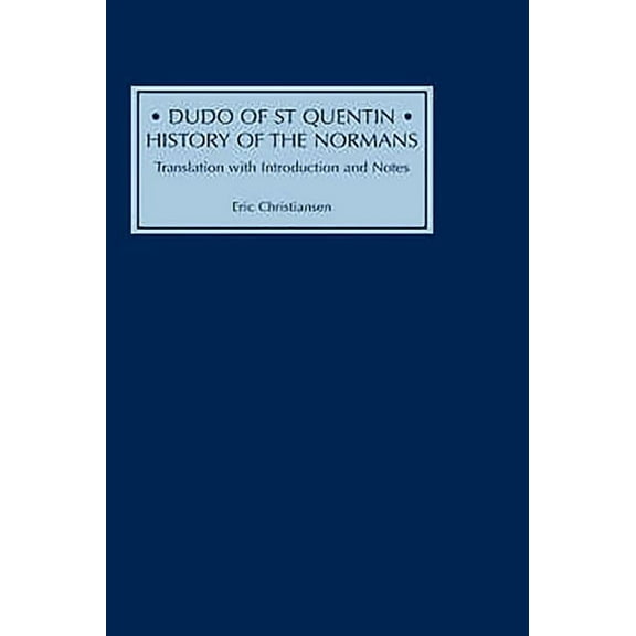 Dudo of St Quentin: History of the Normans: Translation with Introduction and Notes, (Hardcover)