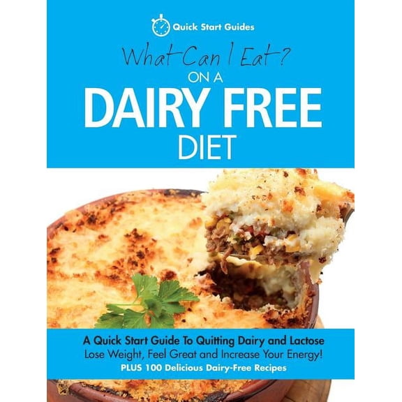 What Can I Eat On A Dairy Free Diet?: A Quick Start Guide To Quitting Dairy and Lactose, (Paperback)