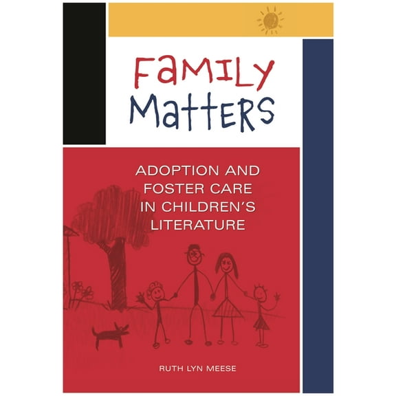 Family Matters: Adoption and Foster Care in Children's Literature, (Paperback)