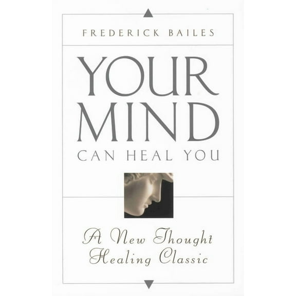 Your Mind Can Heal You: A New Thought Healing Classic, (Paperback)