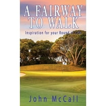 A Fairway to Walk: Inspiration for Your Round of Life, (Hardcover)