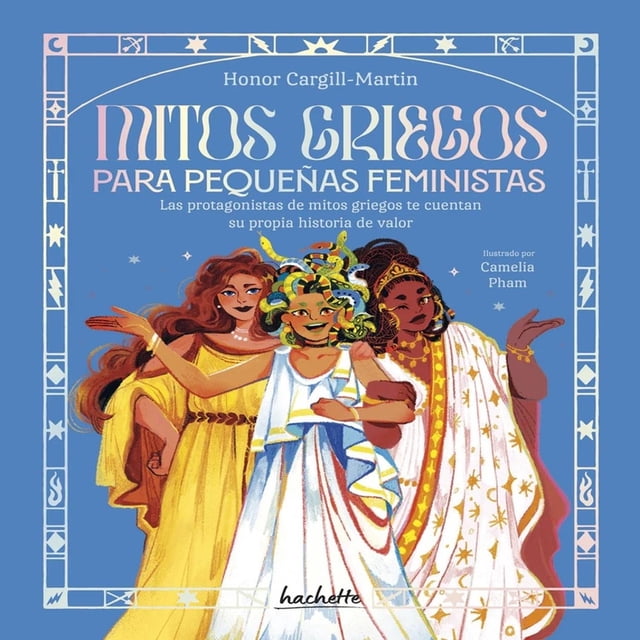 Libro Mitos Griegos Para Pequeñas Feministas Tapa Blanda, Autor Honor Cargillmartin, Editorial Hachette Junior