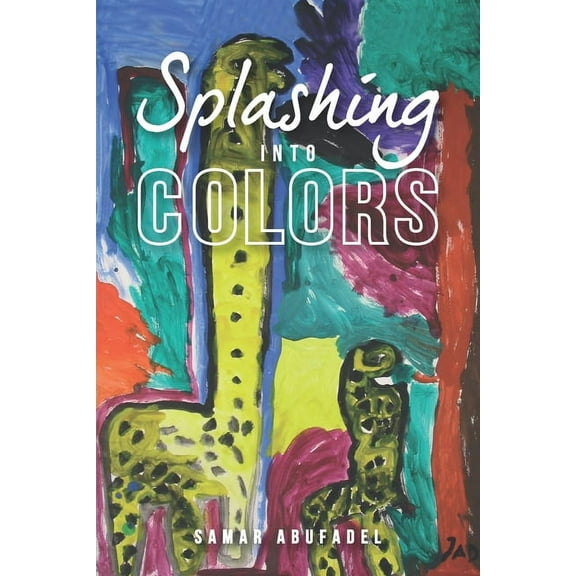 Splashing into Colors: Tinting Your Life with Poetry (Paperback)