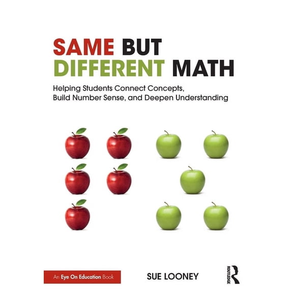 Same But Different Math: Helping Students Connect Concepts, Build Number Sense, and Deepen Understanding, (Paperback)
