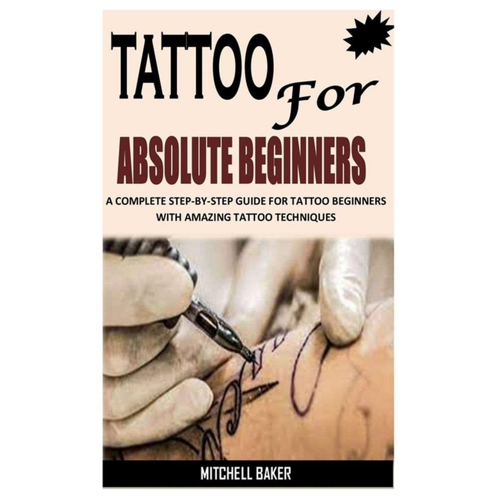 Tatto For Absolute Beginners A Complete Step By Step Guide For Tattoo tatto-for-absolute-beginners-a-complete-step-by-step-guide-for-tattoo