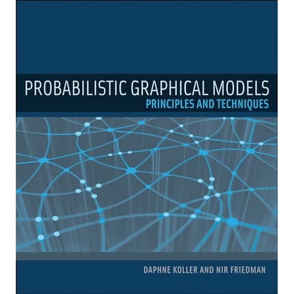 Pre-Owned Probabilistic Graphical Models: Principles and Techniques (Hardcover) by Daphne Koller, Nir Friedman