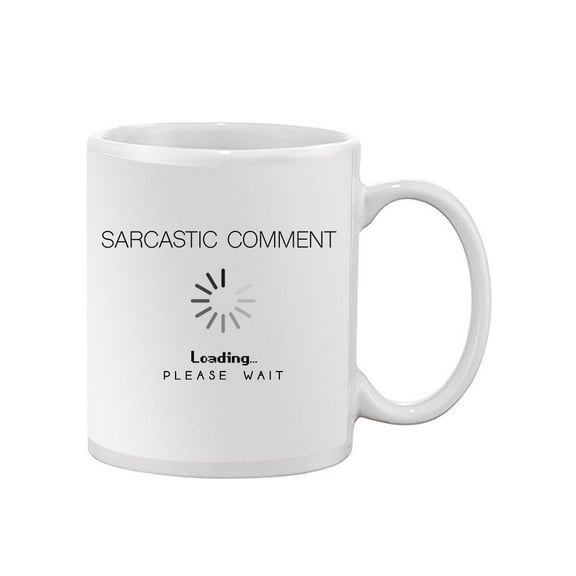 Sarcastic Comment Is Loading Mug - SPIdeals Designs,