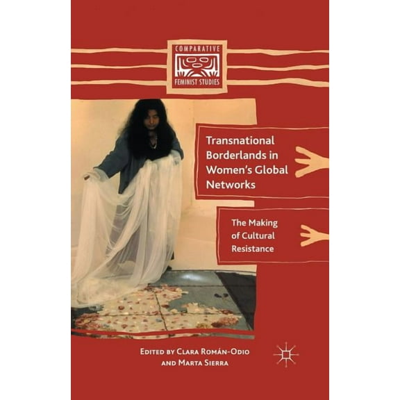 Comparative Feminist Studies Transnational Borderlands in Women's Global Networks: The Making of Cultural Resistance, (Paperback)