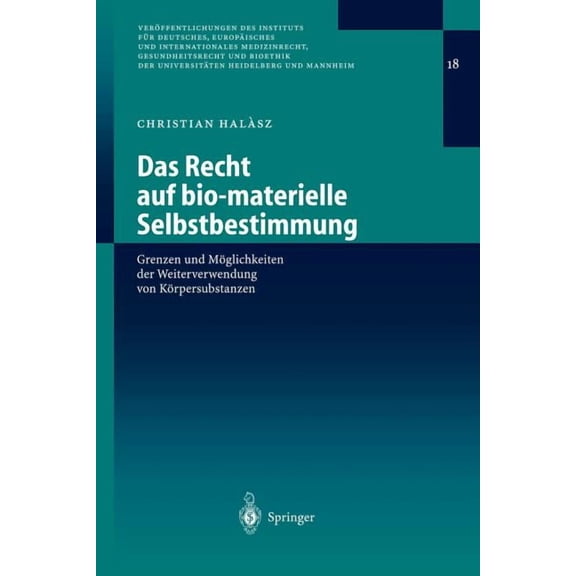 VerÃ¶ffentlichungen Des Instituts FÃ¼r Deu Das Recht Auf Bio-Materielle Selbstbestimmung: Grenzen Und MÃ¶glichkeiten Der Weiterverwendung Von KÃ¶rpersubstanzen, Book 18, (Paperback)