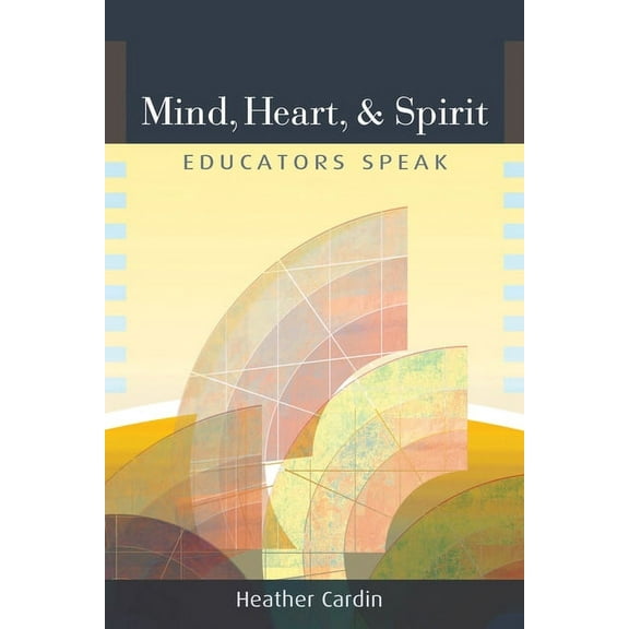 Mind, Heart, and Spirit : Educators Speak (Paperback)