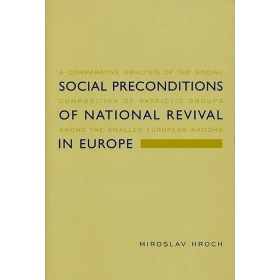 Social Preconditions of National Revival in Europe: A Comparative Analysis of the Social Composition of Patriotic Groups, (Paperback)