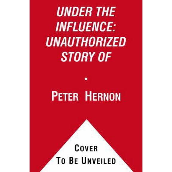 Pre-Owned Under the Influence: The Unauthorized Story of the Anheuser-Busch Dynasty (Hardcover) by Peter Hernon, Terry Ganey