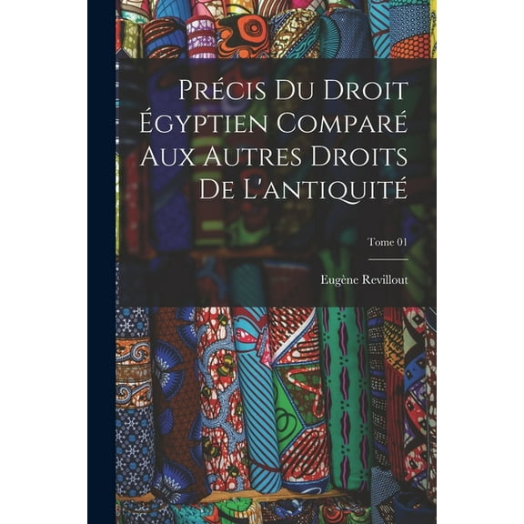 Précis du droit égyptien comparé aux autres droits de l'antiquité; Tome 01 (Paperback)