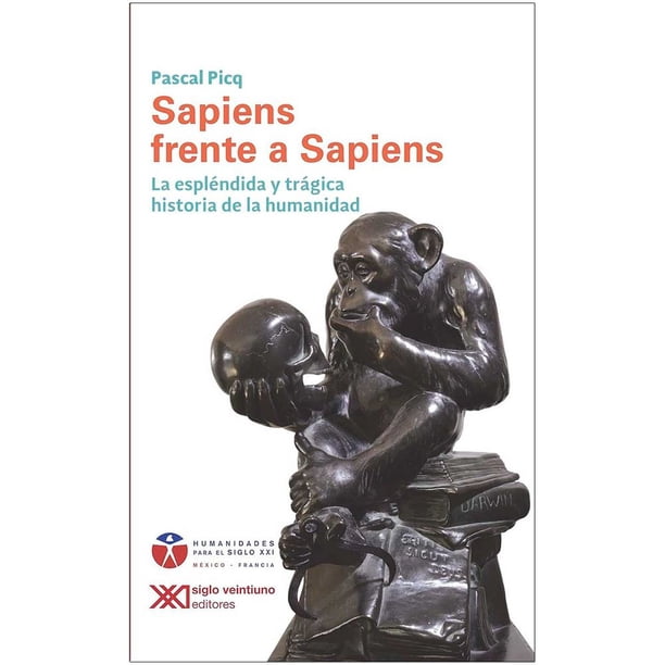 Libro Sapiens Frente A Sapiens: La Esplendida Y Tragica Historia De La Humanidad Tapa Blanda, Autor Pascal Picq, Editorial Siglo Xxi