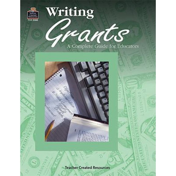 Pre-Owned Writing Grants: A Complete Guide to Educators (Paperback) 1576900800 9781576900802
