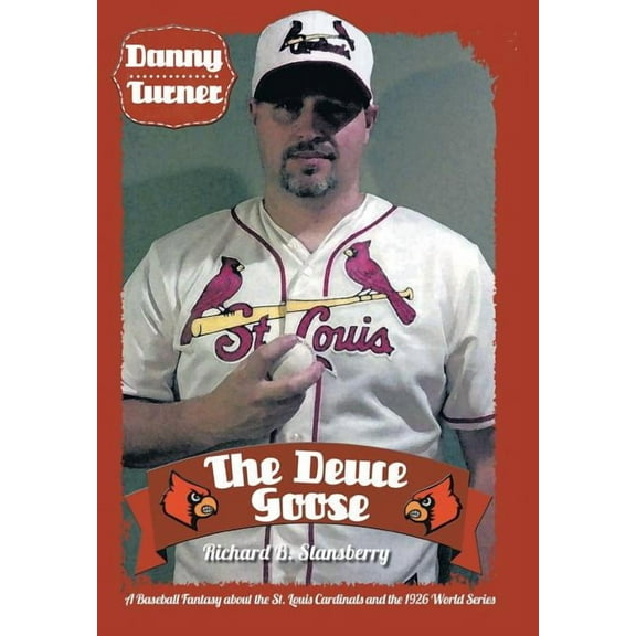 Danny Turner: The Deuce Goose: A Baseball Fantasy about the St. Louis Cardinals and the 1926 World Series, (Hardcover)