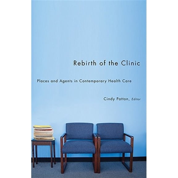 Pre-Owned A Quadrant Book: Rebirth of the Clinic : Places and Agents in Contemporary Health Care (Paperback)