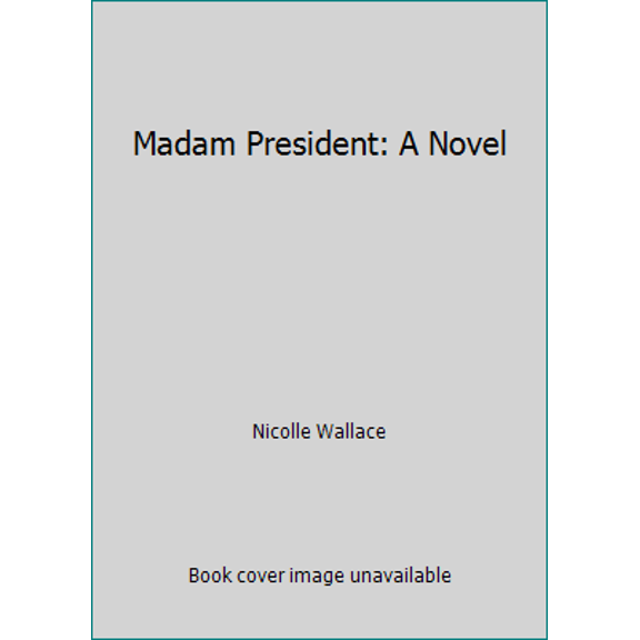 Pre-Owned Madam President: A Novel (Hardcover) 1476756899 9781476756899