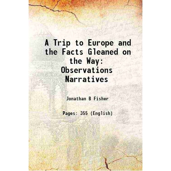 A Trip to Europe and Facts Gleaned on the Way 1911 [Hardcover]