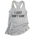 thumbnail image 1 of I Legit Don't Care Tank Top, Ladies Racerback Tank Top, Sassy Tank, Sarcastic Tank, Ironic Tank, Silver Gray, Small, 1 of 3