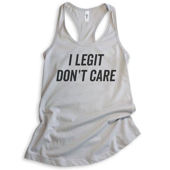 I Legit Don't Care Tank Top, Ladies Racerback Tank Top, Sassy Tank, Sarcastic Tank, Ironic Tank, Silver Gray, X-Large