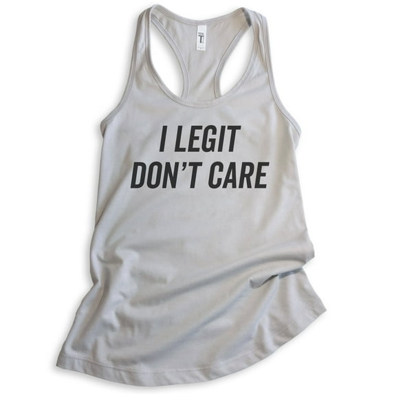 I Legit Don't Care Tank Top, Ladies Racerback Tank Top, Sassy Tank, Sarcastic Tank, Ironic Tank, Silver Gray, Small