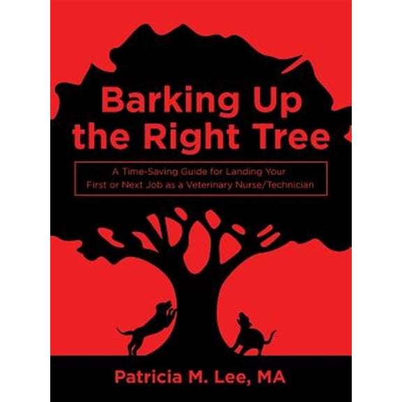 Pre-Owned Barking Up the Right Tree : A Time-saving Guide for Landing Your First or Next Job As a Veterinary Nurse/Technician