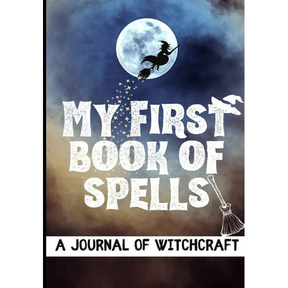 My First Book of Spells: Craft, Create and Journal Your Special Spells With Your Personal Witchcraft Journal, (Paperback)