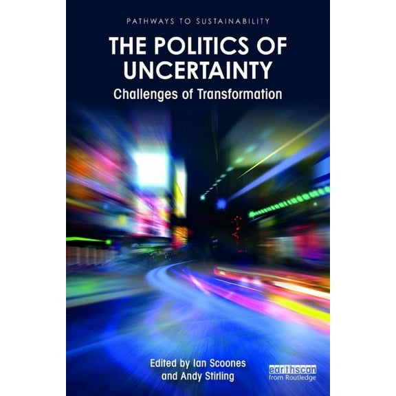 Pathways to Sustainability The Politics of Uncertainty: Challenges of Transformation, (Paperback)