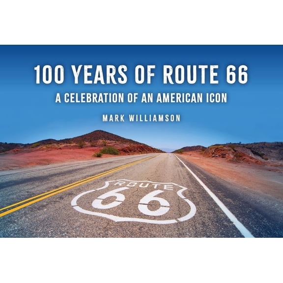 100 Years of Route 66: A Celebration of an American Icon, (Paperback)